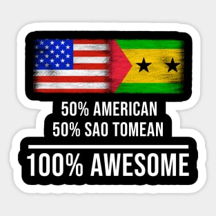 50% American 50% Sao Tomean 100% Awesome - Gift for Sao Tomean Heritage From Sao Tome And Principe Sticker